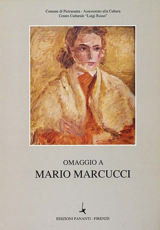 Mario Marcucci : Omaggio a Mario Marcucci. Dipinti e acquerelli 11 luglio-9 agosto 1998  -  EDIZIONI PANANTI - ARTE - Galleria Pananti Casa d'Aste