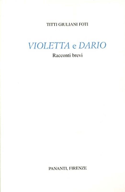 Titti Giuliani Foti : Violetta e Dario  -  EDIZIONI PANANTI - LETTERATURA - Galleria Pananti Casa d'Aste