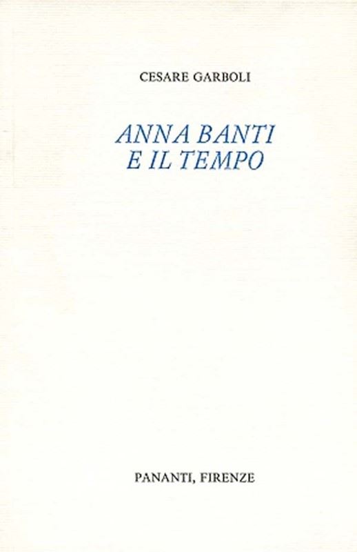 Cesare Garboli : Anna Banti e il tempo  -  EDIZIONI PANANTI - LETTERATURA - Galleria Pananti Casa d'Aste