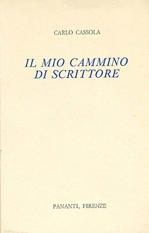 Carlo Cassola : Il mio cammino di scrittore  -  EDIZIONI PANANTI - LETTERATURA - Galleria Pananti Casa d'Aste