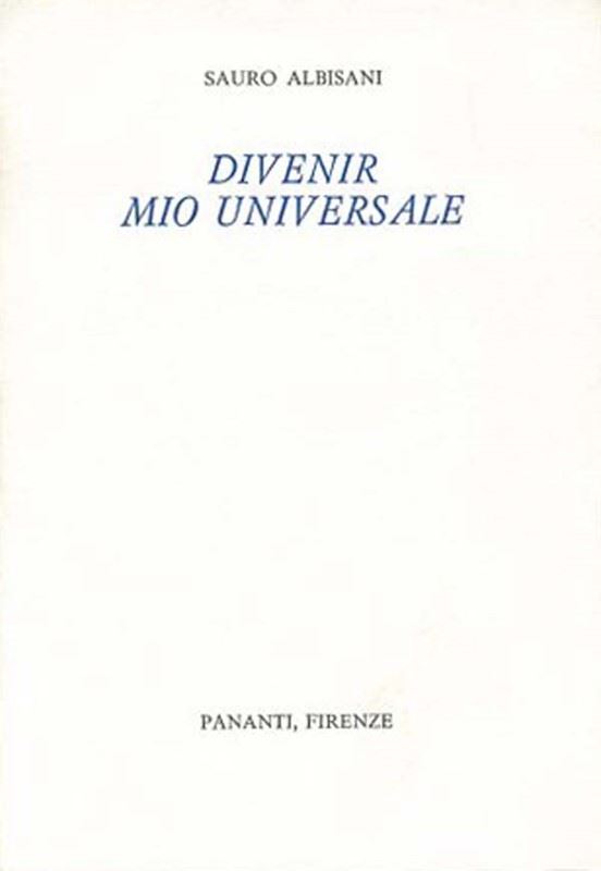 Sauro Albisani : Divenir mio universale.  -  EDIZIONI PANANTI - LETTERATURA - Galleria Pananti Casa d'Aste