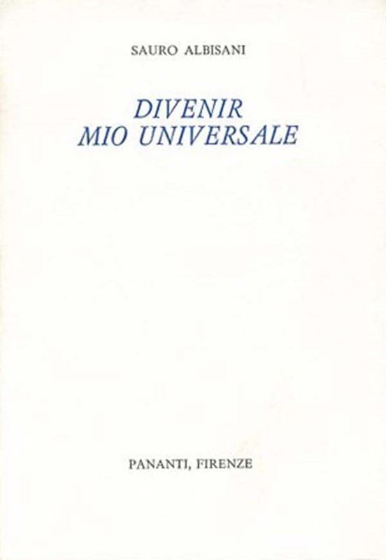 Sauro Albisani - Divenir mio universale.