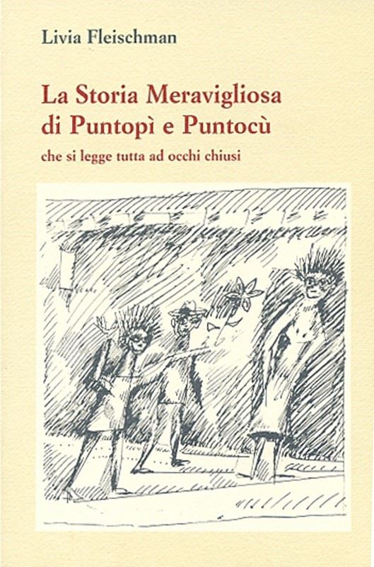 Livia Fleischman - La storia meravigliosa di Puntopì e Puntocù che si legge tutta ad occhi chiusi