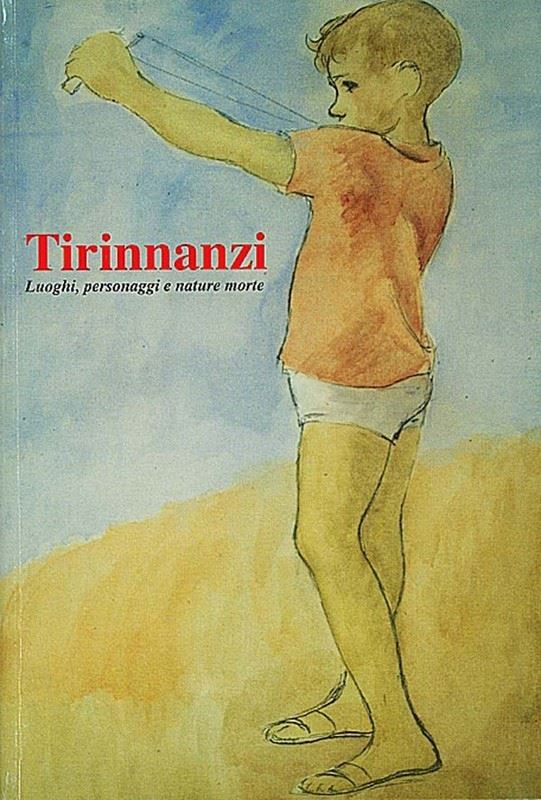 Nino Tirinnanzi : Luoghi, personaggi e nature  morte.  -  EDIZIONI PANANTI - ARTE - Galleria Pananti Casa d'Aste