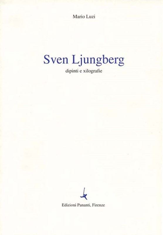 Dipinti e xilografie. Sven Ljungberg.  -  EDIZIONI PANANTI - ARTE - Galleria Pananti Casa d'Aste