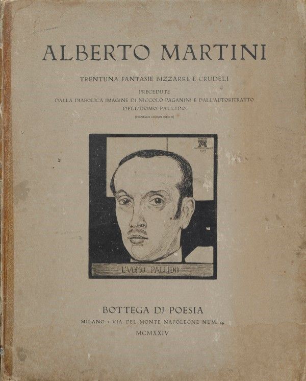 Alberto Martini - Trentuna fantasie bizzarre e crudeli
precedute dalla diabolica immagine di Niccolò Paganini e dall'autoritratto dell'uomo pallido