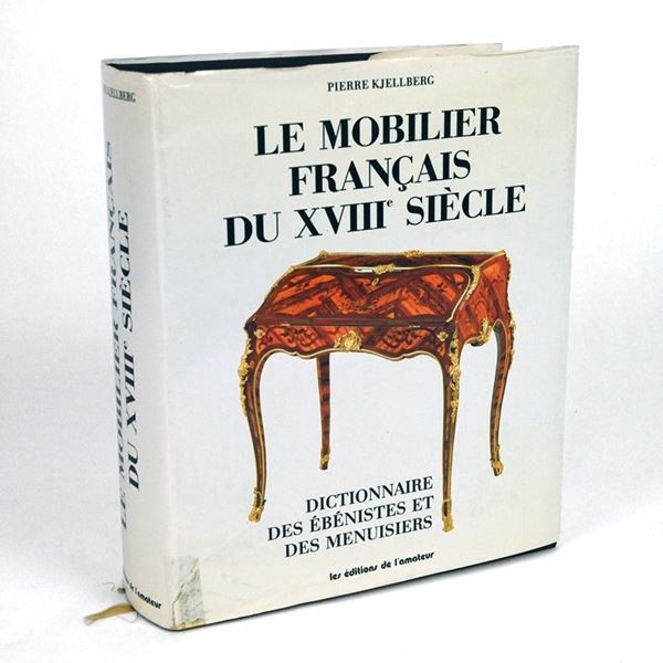 Le mobilier Francais du XVIII Siècle - Dictionnaire des Ébénistes et des Menuisiers  - Asta LIBRI - Galleria Pananti Casa d'Aste