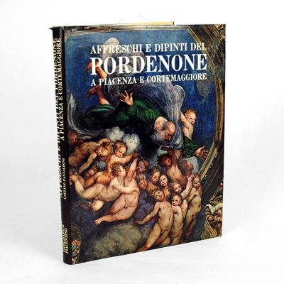 Affreschi e Dipinti del Pordenone a Piacenza e Cortemaggiore