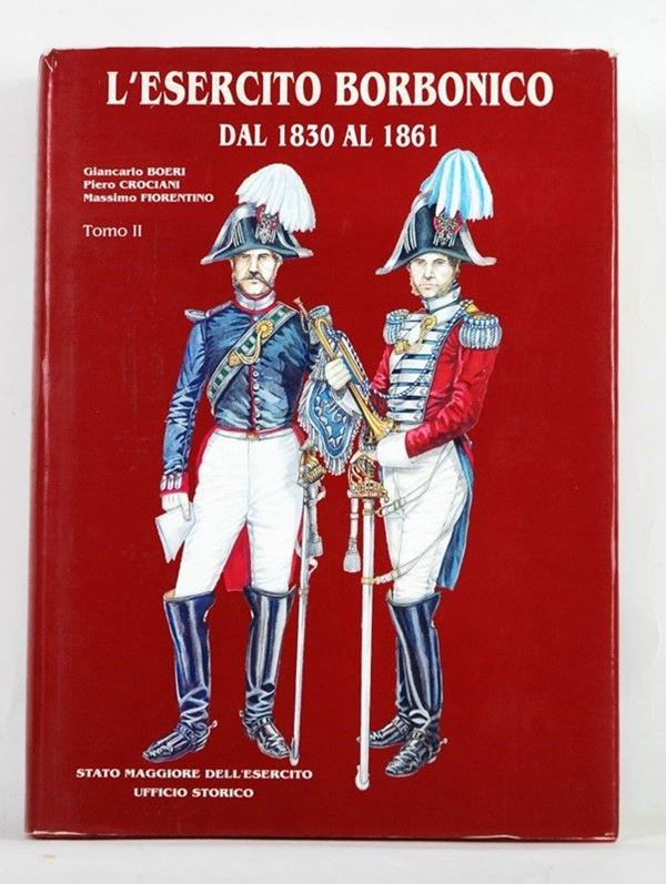 L'Esercito Borbonico dal 1830 al 1861 - Vol. II  (Roma, 1998)  - Auction ARMI ANTICHE, MILITARIA, LIBRI - Galleria Pananti Casa d'Aste