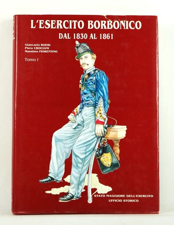 L'Esercito Borbonico dal 1830 al 1861 - Vol. I  (Roma, 1998)  - Auction ARMI ANTICHE, MILITARIA, LIBRI - Galleria Pananti Casa d'Aste