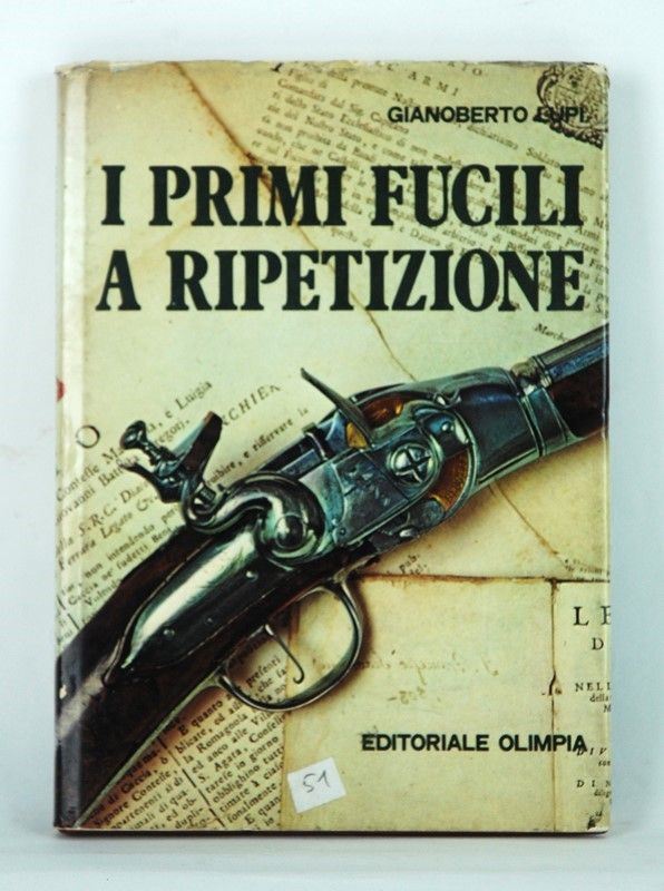 I primi fucili a ripetizione  (Firenze, 1976)  - Asta ARMI ANTICHE, MILITARIA, LIBRI - Galleria Pananti Casa d'Aste