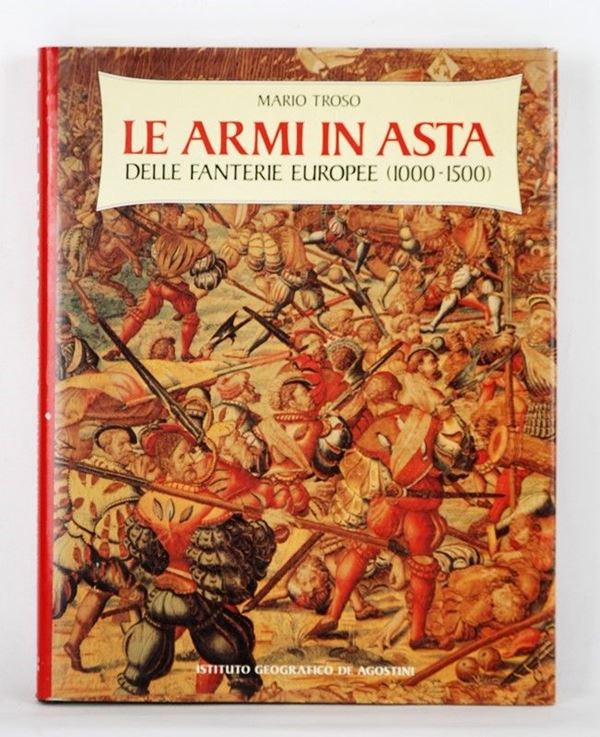 Le armi in asta delle fanterie Europee (1000 - 1500)  (Italia, 1988)  - Asta ARMI ANTICHE, MILITARIA, LIBRI - Galleria Pananti Casa d'Aste