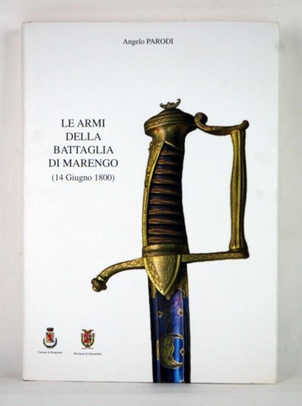 Le armi della battaglia di Marengo  (Alessandria, 2008)  - Asta ARMI ANTICHE, MILITARIA, LIBRI - Galleria Pananti Casa d'Aste