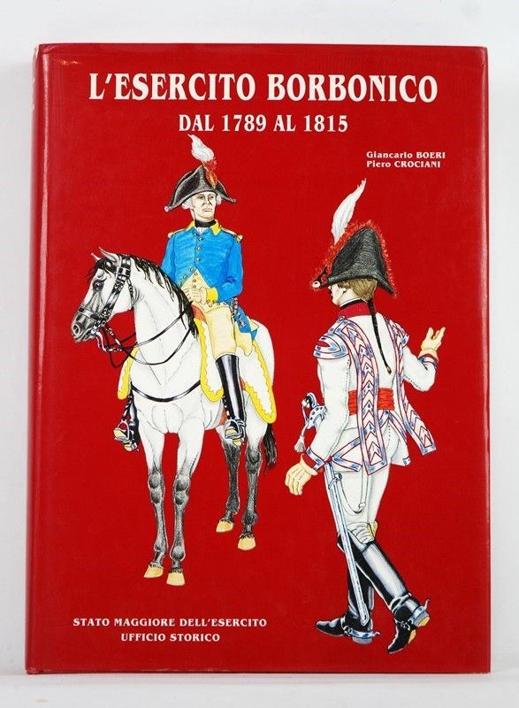 L'Esercito Borbonico dal 1789 al 1815  (Roma, 1989)  - Asta ARMI ANTICHE, MILITARIA, LIBRI - Galleria Pananti Casa d'Aste