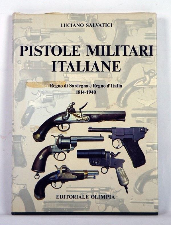 Pistole militari italiane - Regno di Sardegna e Regno d'Italia  (Firenze, 1985)  - Asta ARMI ANTICHE, MILITARIA, LIBRI - Galleria Pananti Casa d'Aste