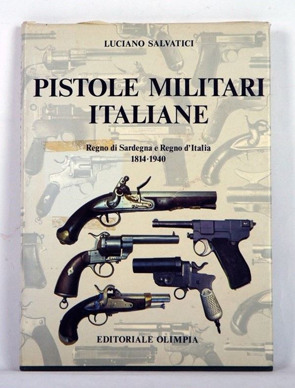 Pistole militari italiane - Regno di Sardegna e Regno d'Italia  (Firenze, 1985)  - Auction ARMI ANTICHE, MILITARIA, LIBRI - Galleria Pananti Casa d'Aste