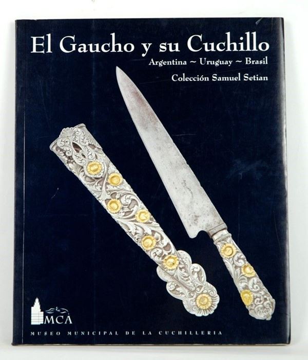 El Gaucho y su Cuchillo  (Sud America, XX Sec.)  - Asta ARMI ANTICHE, MILITARIA, LIBRI - Galleria Pananti Casa d'Aste