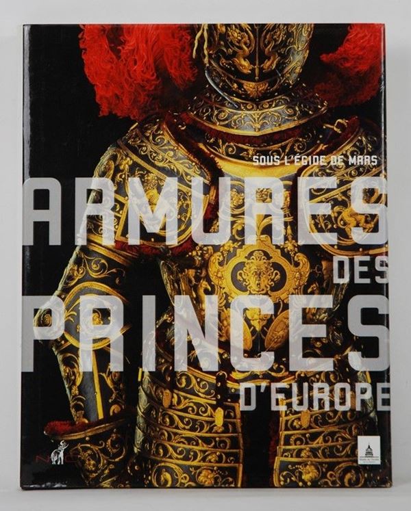 Armures des Princes d'Europe  (Francia, XIX Sec.)  - Asta ARMI ANTICHE, MILITARIA, LIBRI - Galleria Pananti Casa d'Aste
