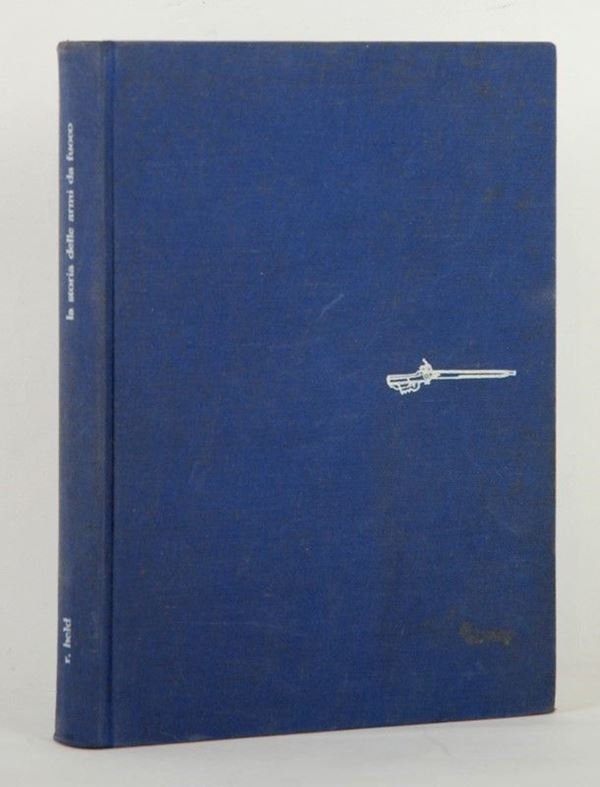 La storia delle armi da fuoco  (Italia, 1960)  - Asta ARMI ANTICHE, MILITARIA, LIBRI - Galleria Pananti Casa d'Aste