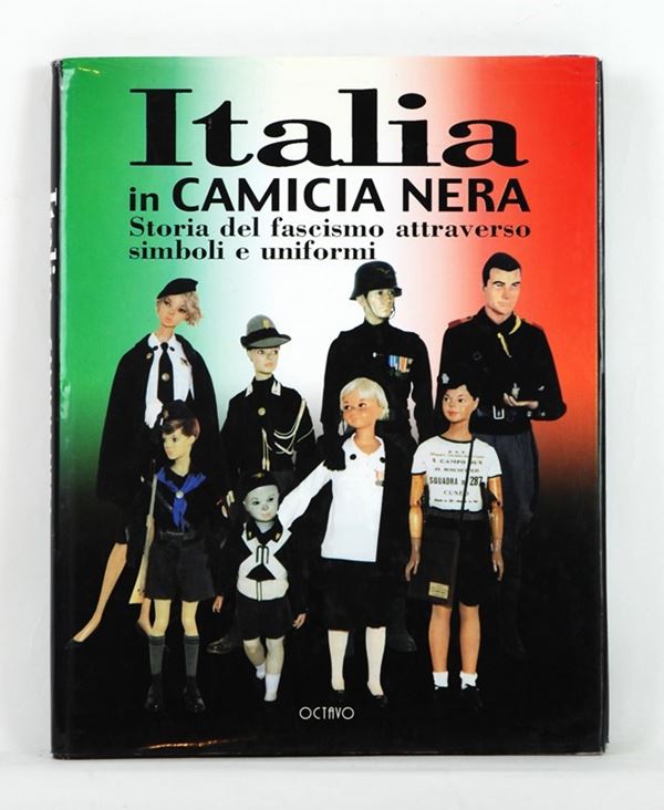 L'Italia in camicia nera  (Italia, XXI Sec.)  - Asta ARMI ANTICHE, MILITARIA, LIBRI - Galleria Pananti Casa d'Aste