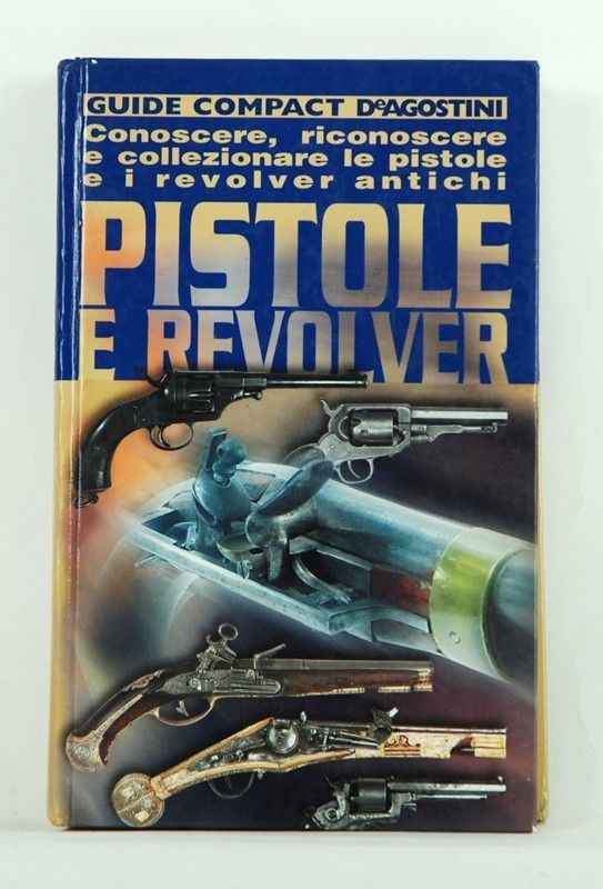 Pistole e revolver - Conoscere riconoscere e collezionare  (Novara, XX Sec.)  - Auction ARMI ANTICHE, MILITARIA, LIBRI - Galleria Pananti Casa d'Aste