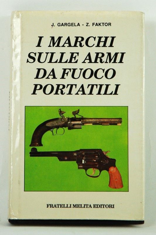 I marchi sulle armi da fuoco portatili  (Italia, 1990)  - Asta ARMI ANTICHE, MILITARIA, LIBRI - Galleria Pananti Casa d'Aste