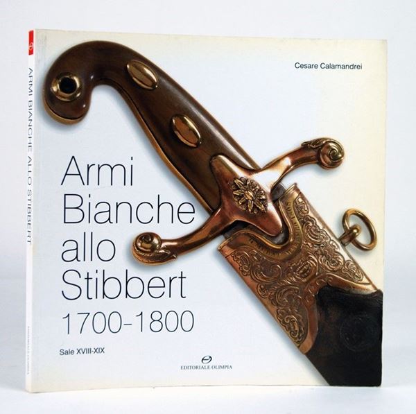 Armi Bianche allo Stibbert 1700-1800  (Italia, 2005)  - Asta ARMI ANTICHE, MILITARIA, LIBRI - Galleria Pananti Casa d'Aste