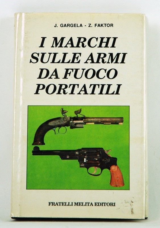 I Marchi Sulle Armi da Fuoco  (Italia, 1990)  - Auction ARMI ANTICHE, MILITARIA, LIBRI - Galleria Pananti Casa d'Aste