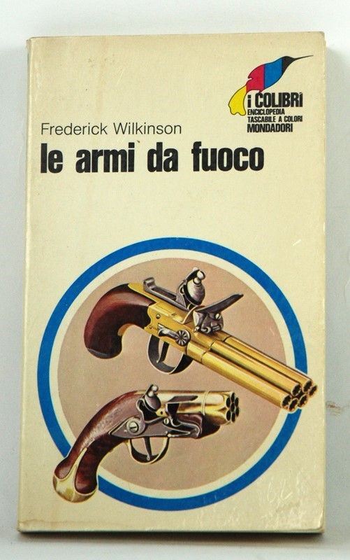 Le Armi da Fuoco  (Italia, 1970)  - Auction ARMI ANTICHE, MILITARIA, LIBRI - Galleria Pananti Casa d'Aste