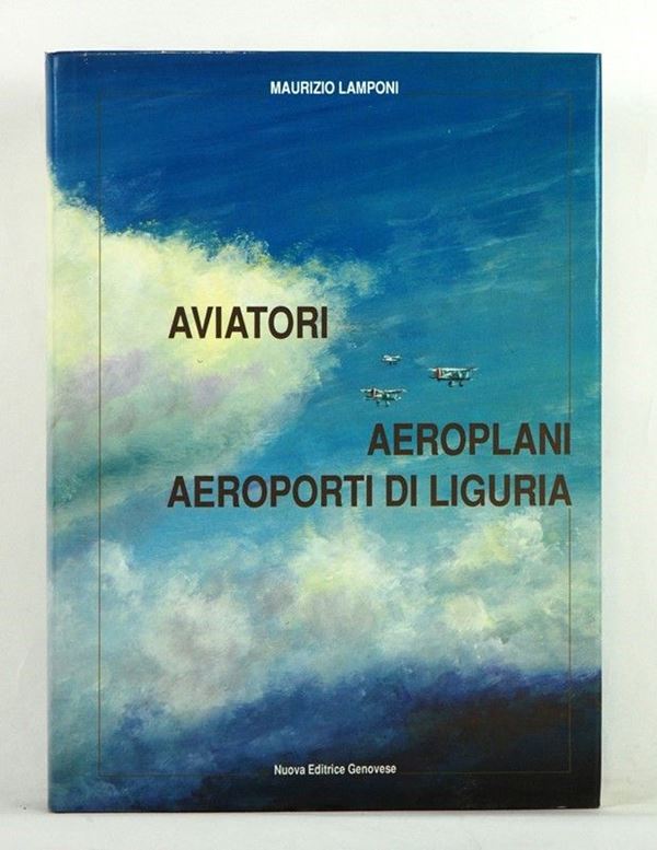 Aviatori Aeroplani Aeroporti di Liguria  (Italia, 1985)  - Asta ARMI ANTICHE, MILITARIA, LIBRI - Galleria Pananti Casa d'Aste