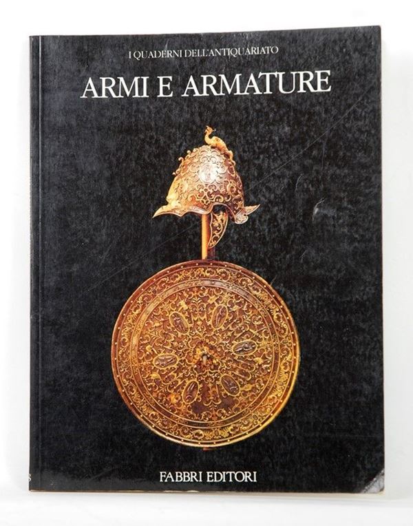 I quaderni dell'antiquariato: armi e armature  (1981)  - Asta ARMI ANTICHE, MILITARIA, LIBRI - Galleria Pananti Casa d'Aste