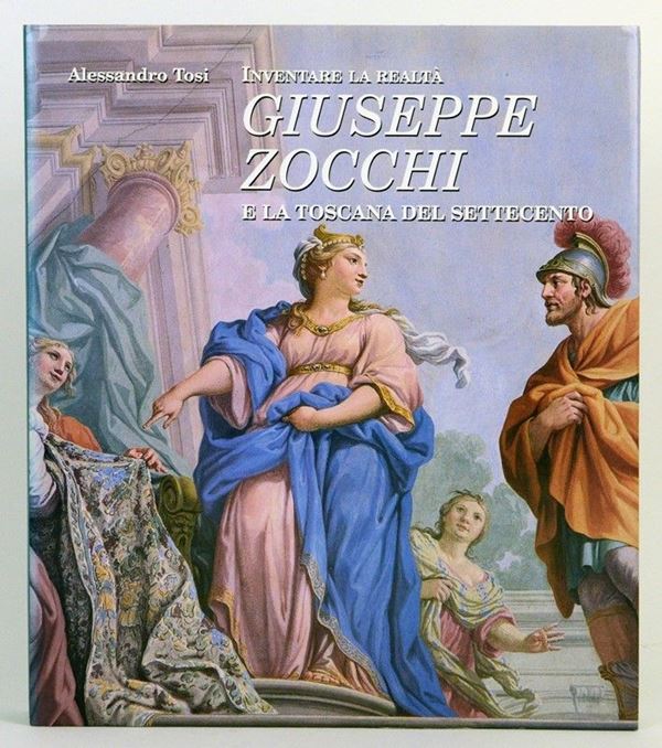 Inventare la realtà. Giuseppe Zocchi e la Toscana del Settecento  - Asta LIBRI D'ARTE - Galleria Pananti Casa d'Aste