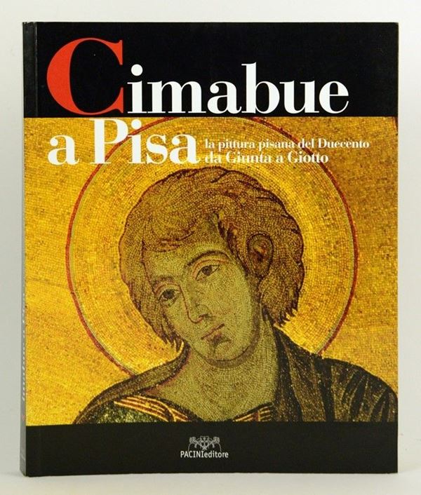 Cimabue a Pisa. La pittura pisana del Duecento da Giunta a Giotto  - Auction art books - Galleria Pananti Casa d'Aste