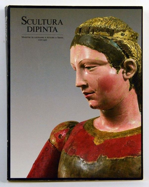 Scultura Dipinta. Maestri di legname e pittori a Siena 1250-1450  - Asta LIBRI D'ARTE - Galleria Pananti Casa d'Aste