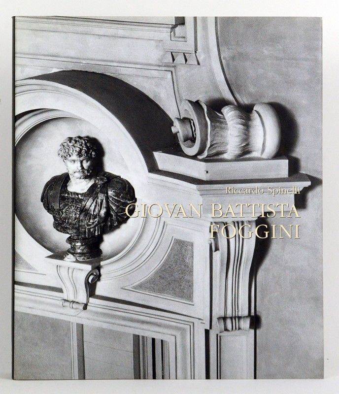 Giovan Battista Foggini. ''architetto Primario della Casa Serenissima'' dei Medici (1652-1725)