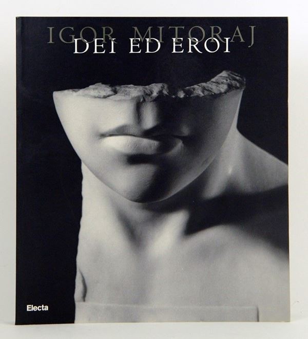 Igor Mitoraj. Dei ed Eroi.  - Auction art books - Galleria Pananti Casa d'Aste