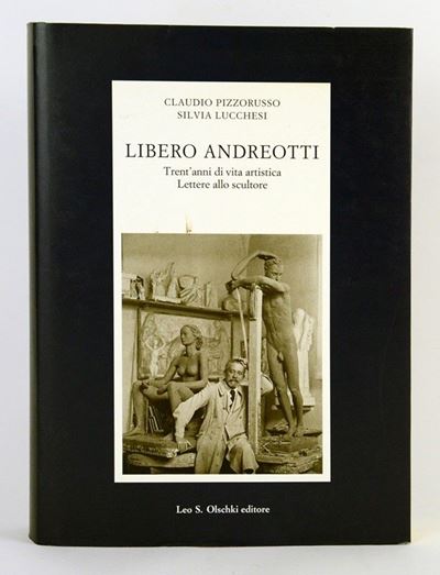 Libero Andreotti. Trent'anni di Vita Artistica. Lettere allo Scultore