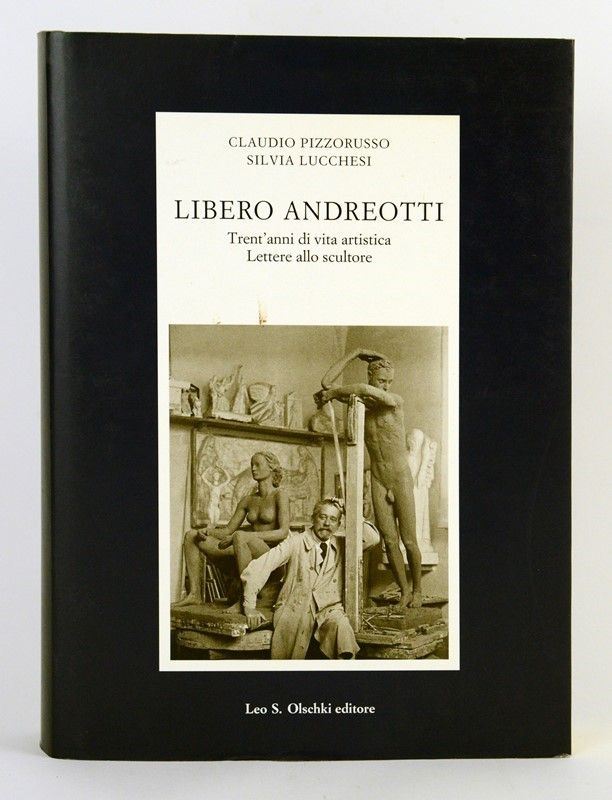 Libero Andreotti. Trent'anni di Vita Artistica. Lettere allo Scultore
