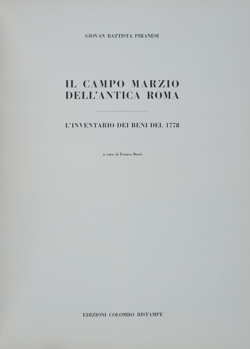 Giovanni Battista Piranesi - Il Campo Marzio Nell'antica Roma - Inventario dei Beni del 1778